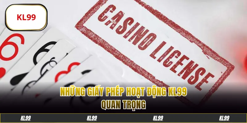 Những giấy phép hoạt động KL99 quan trọng